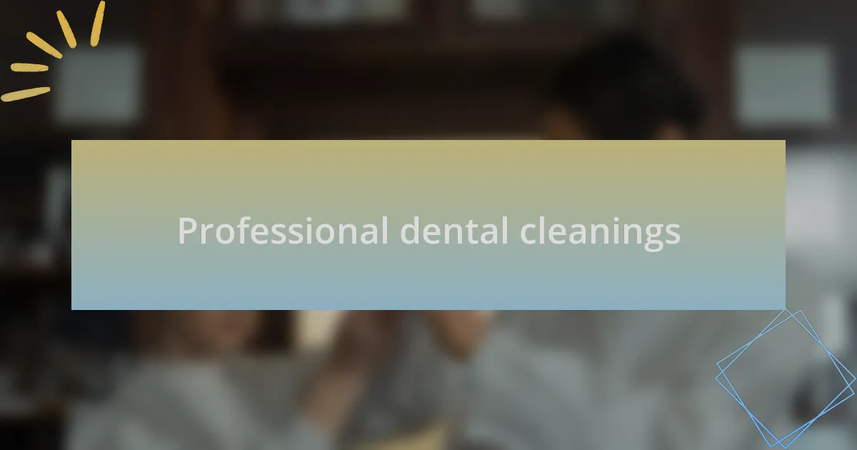 Professional dental cleanings