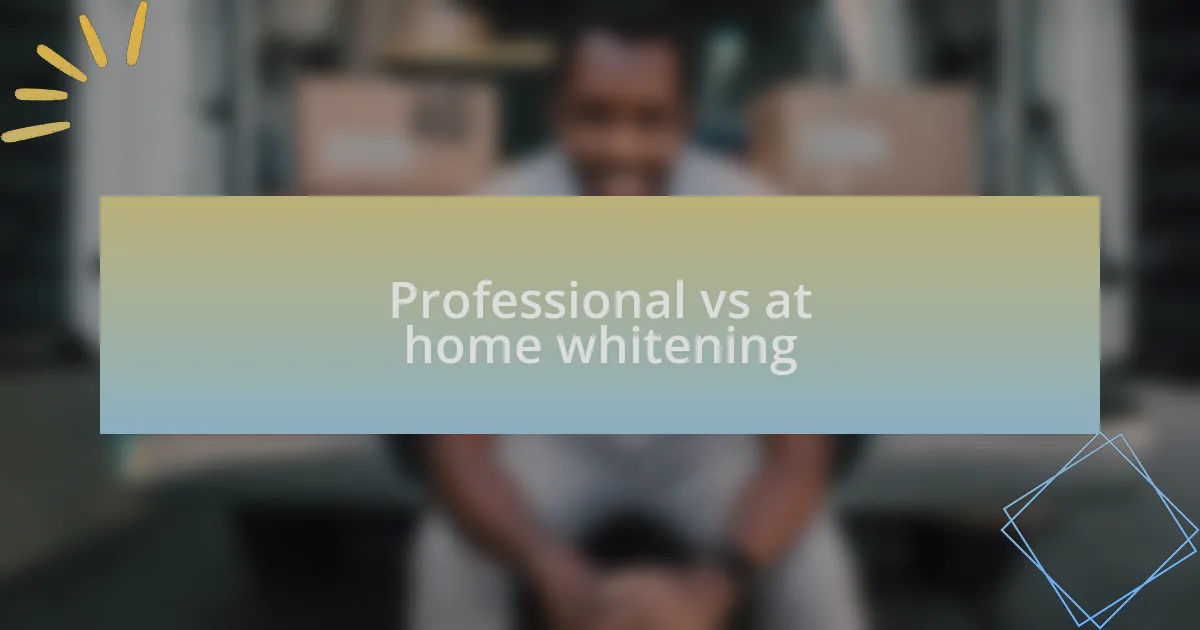 Professional vs at home whitening