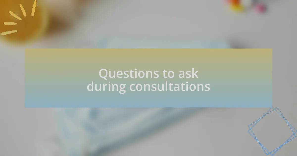 Questions to ask during consultations