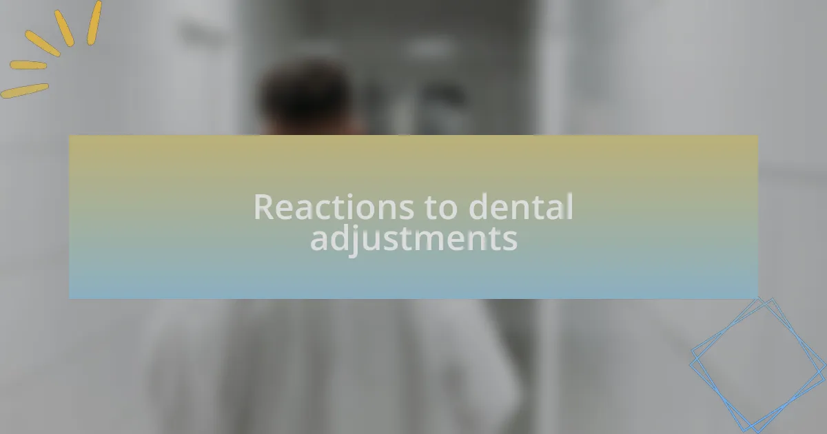 Reactions to dental adjustments