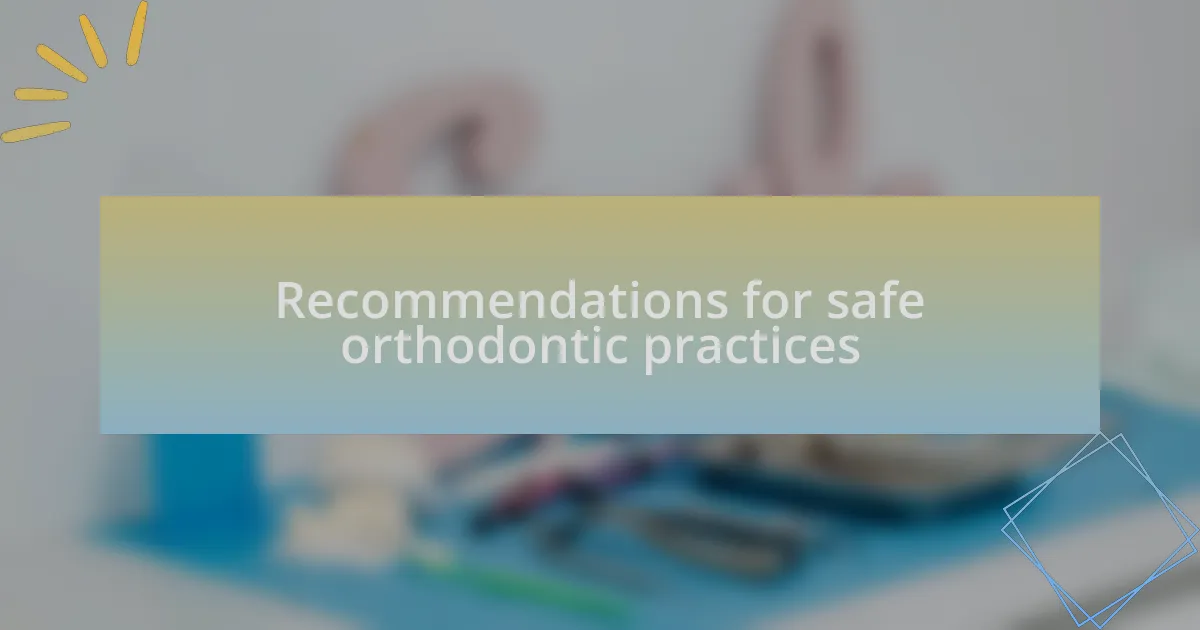 Recommendations for safe orthodontic practices