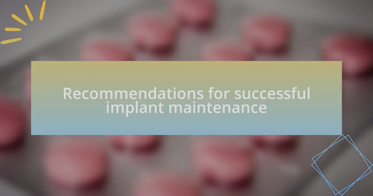 Recommendations for successful implant maintenance