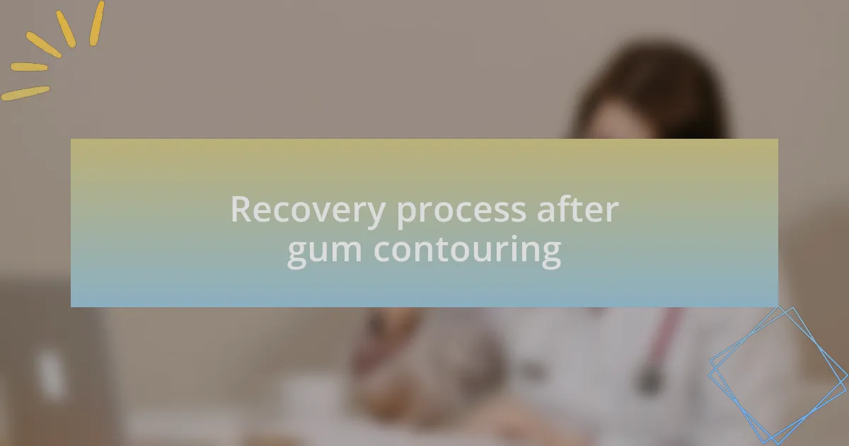 Recovery process after gum contouring