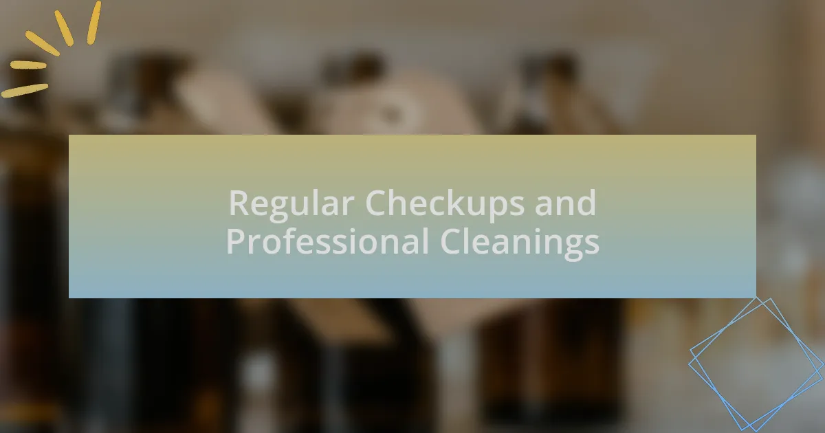 Regular Checkups and Professional Cleanings