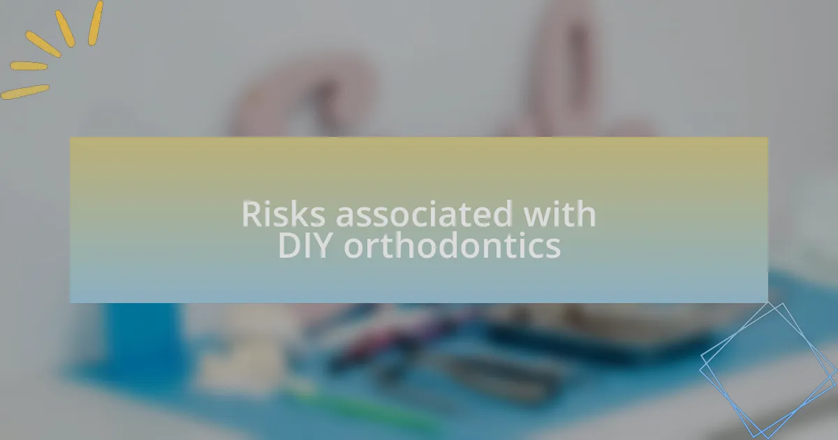 Risks associated with DIY orthodontics