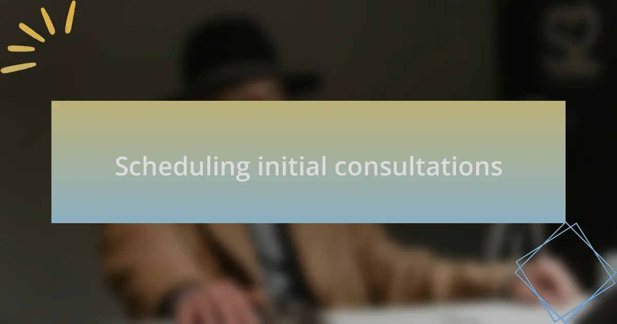 Scheduling initial consultations