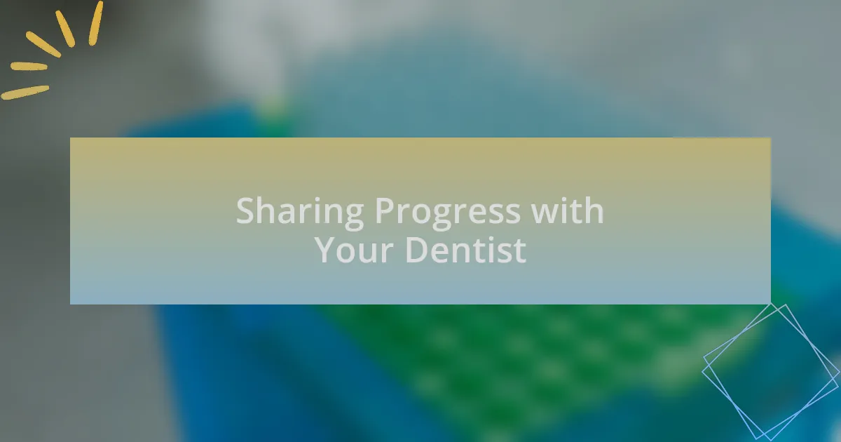 Sharing Progress with Your Dentist
