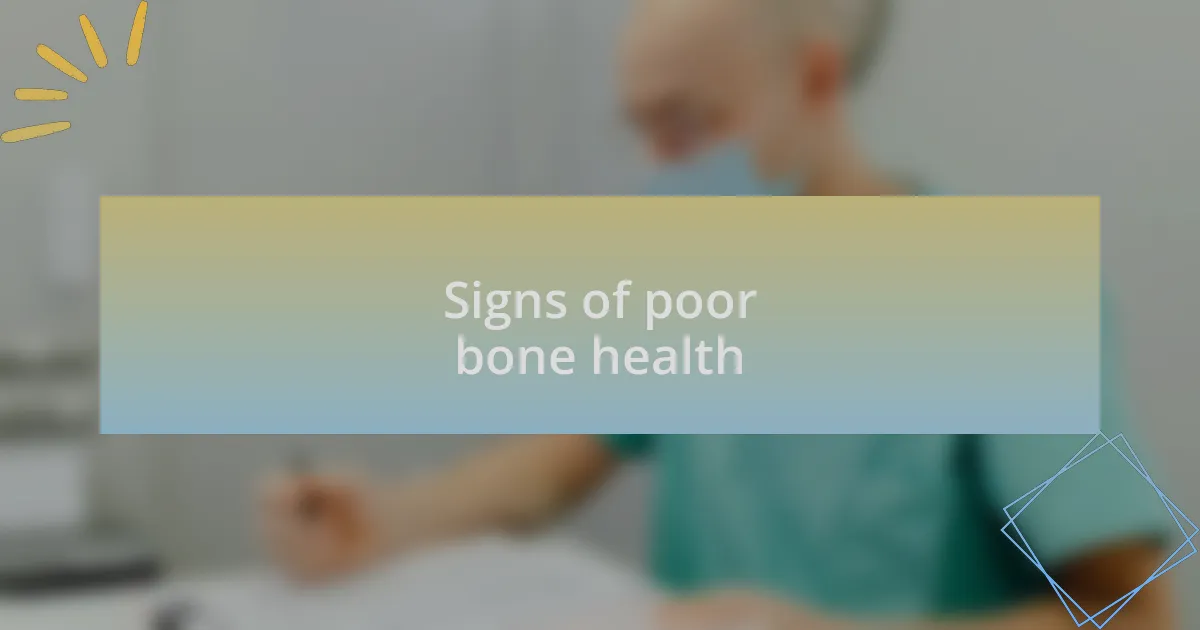 Signs of poor bone health