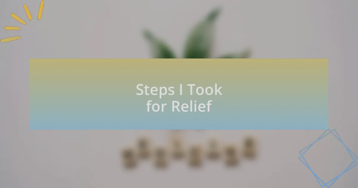 Steps I Took for Relief