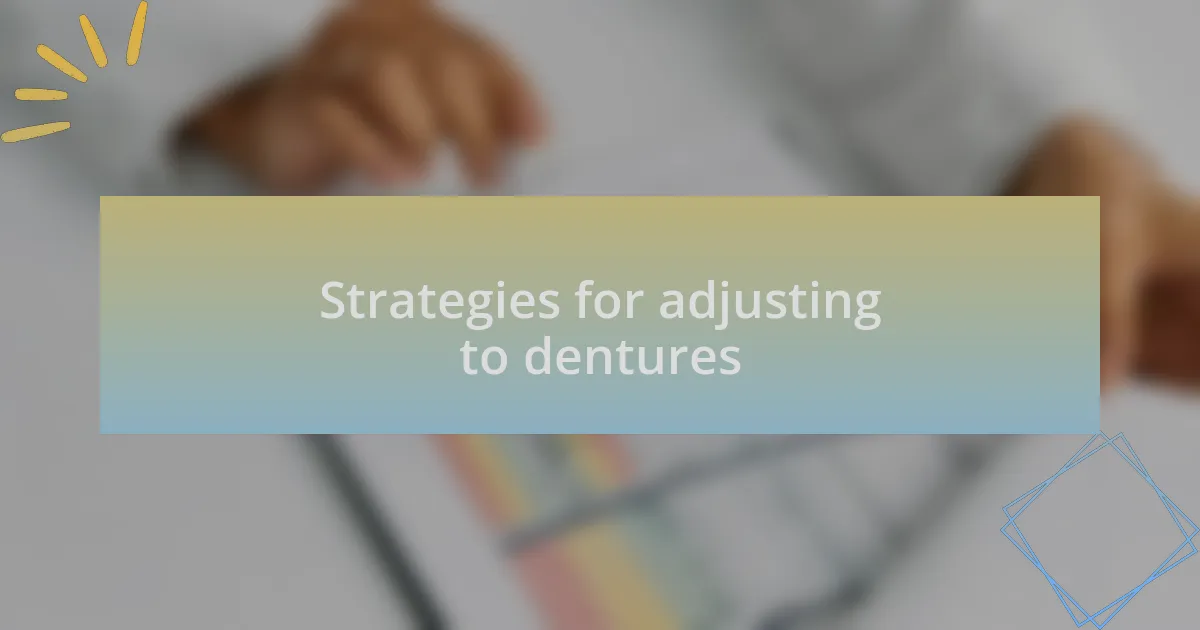 Strategies for adjusting to dentures