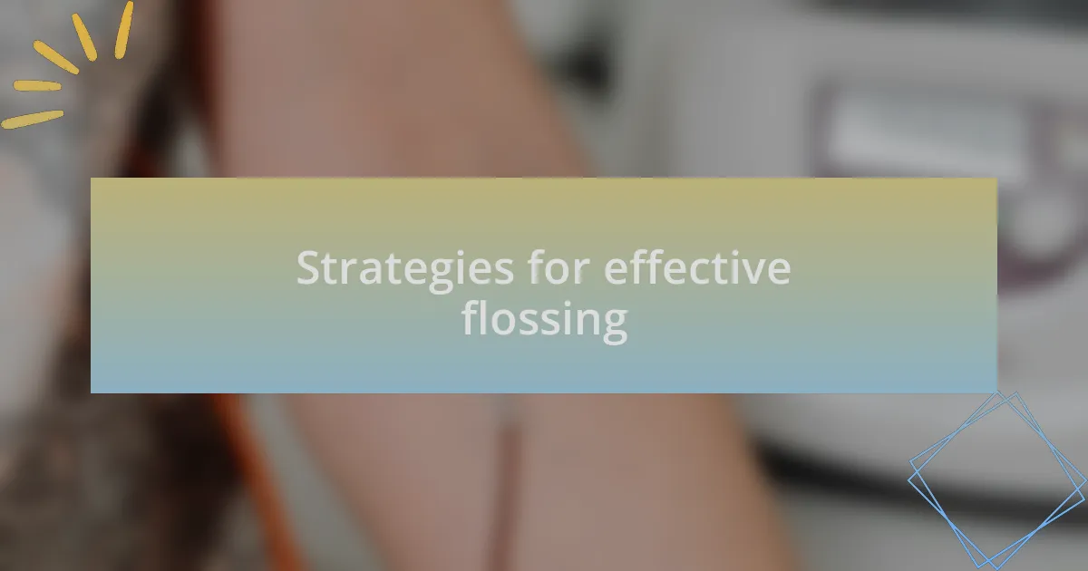 Strategies for effective flossing