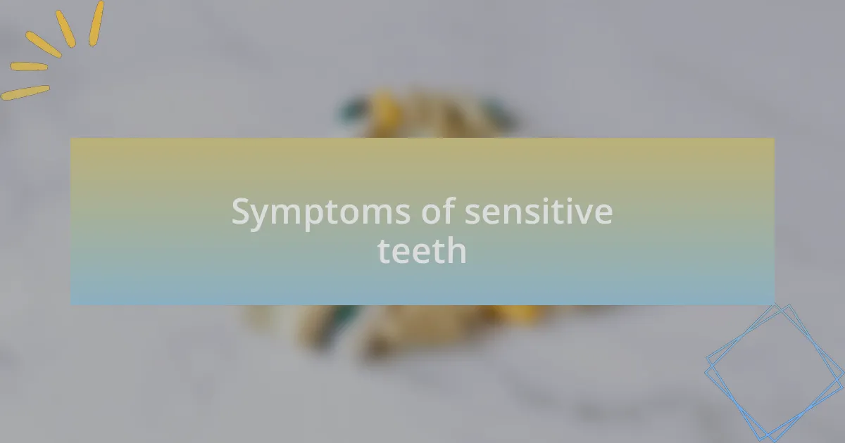 Symptoms of sensitive teeth