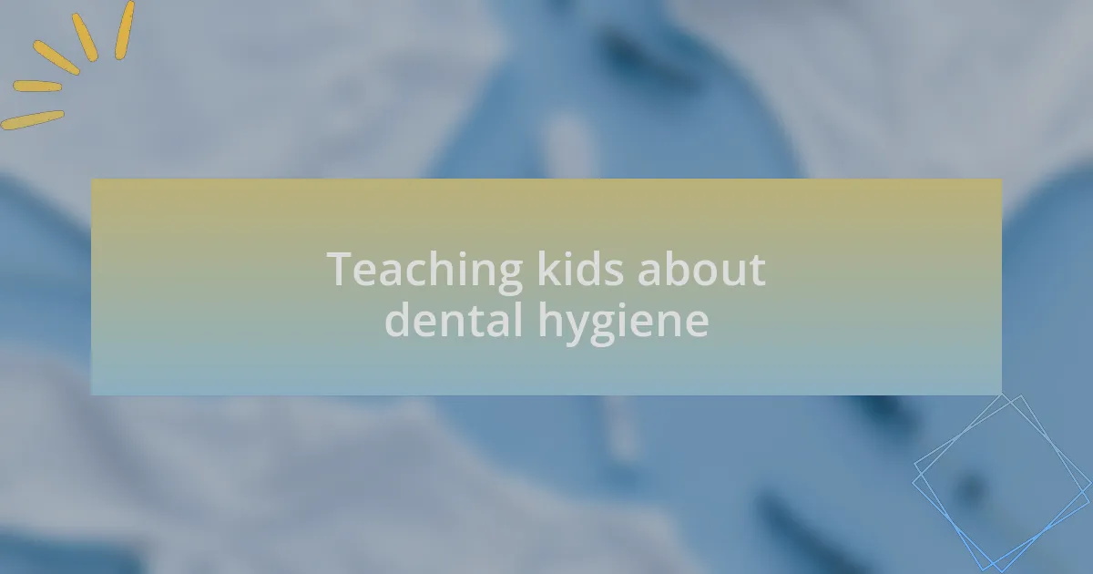 Teaching kids about dental hygiene