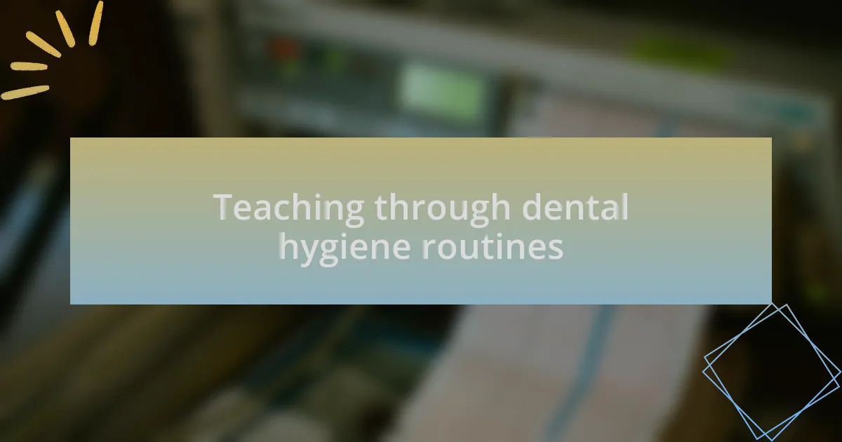 Teaching through dental hygiene routines