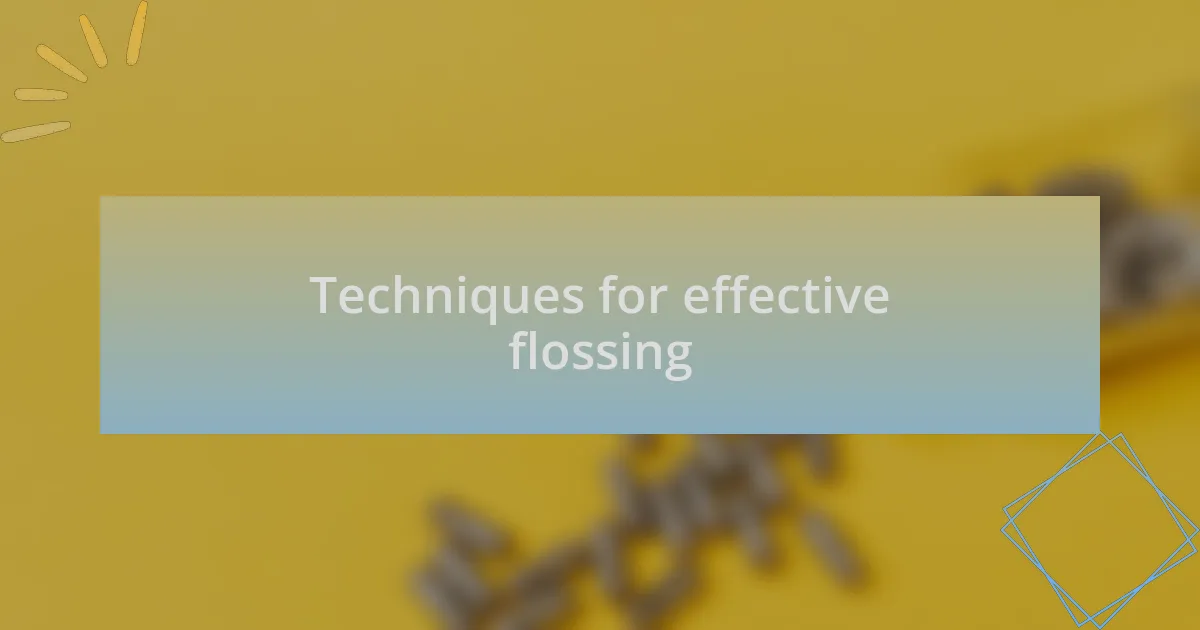 Techniques for effective flossing