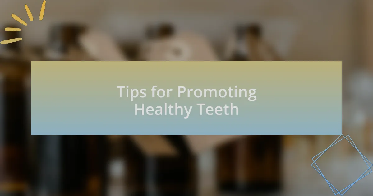 Tips for Promoting Healthy Teeth
