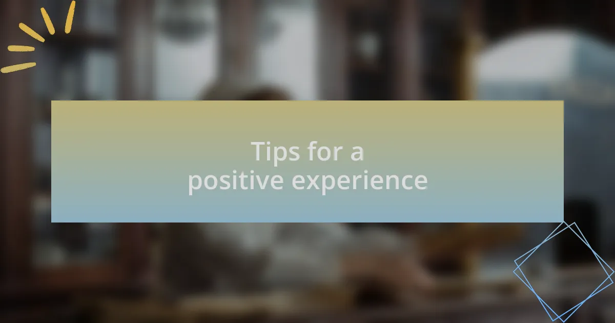 Tips for a positive experience