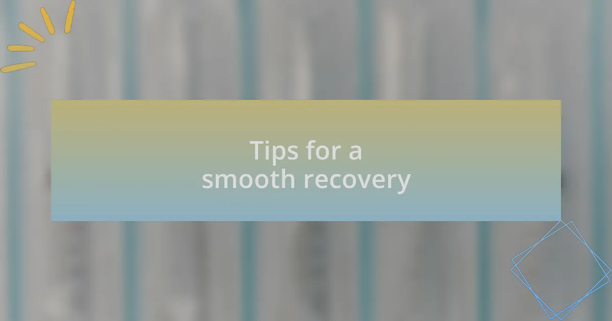 Tips for a smooth recovery