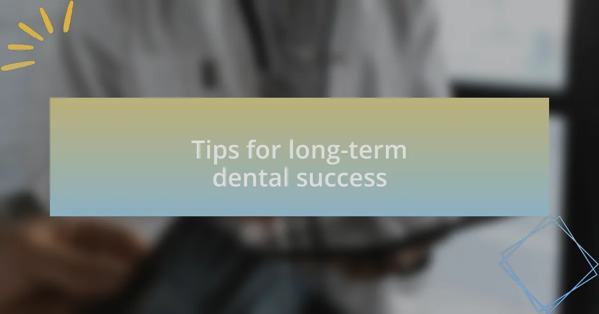 Tips for long-term dental success