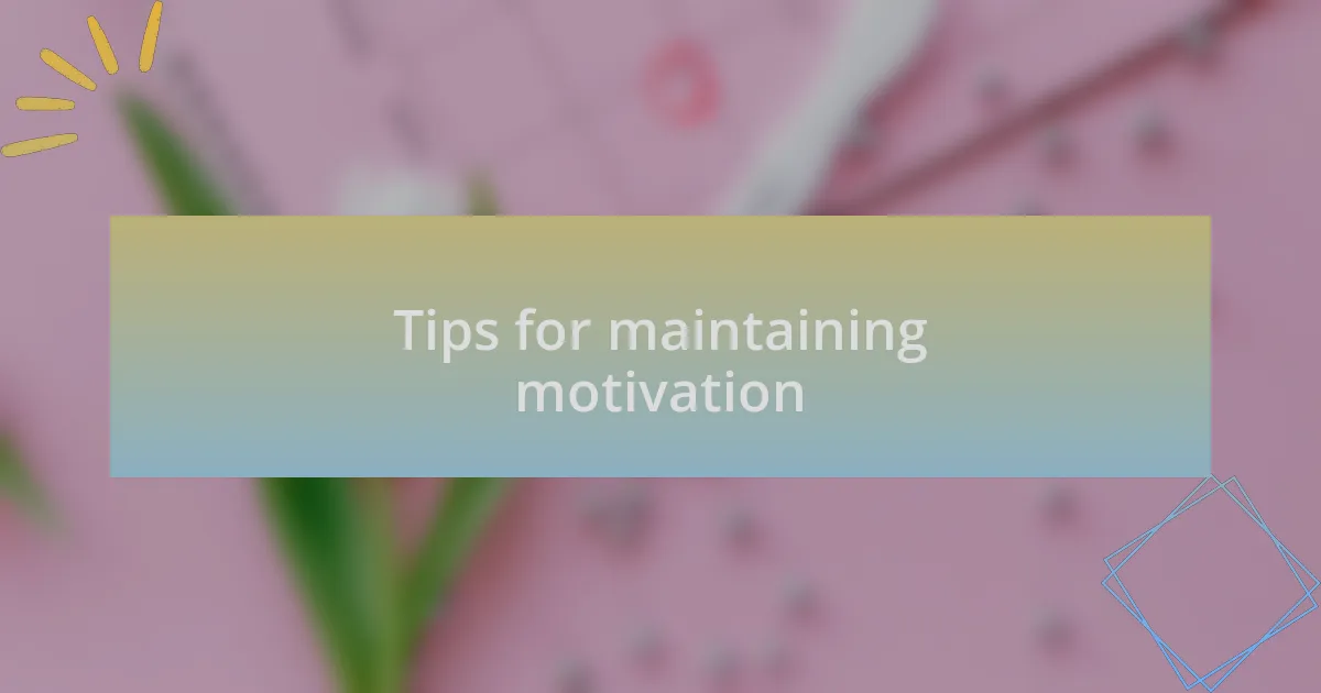 Tips for maintaining motivation