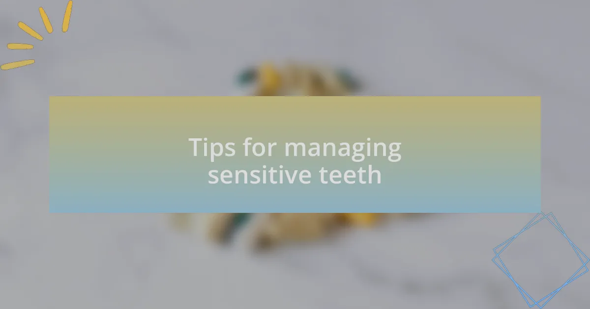 Tips for managing sensitive teeth