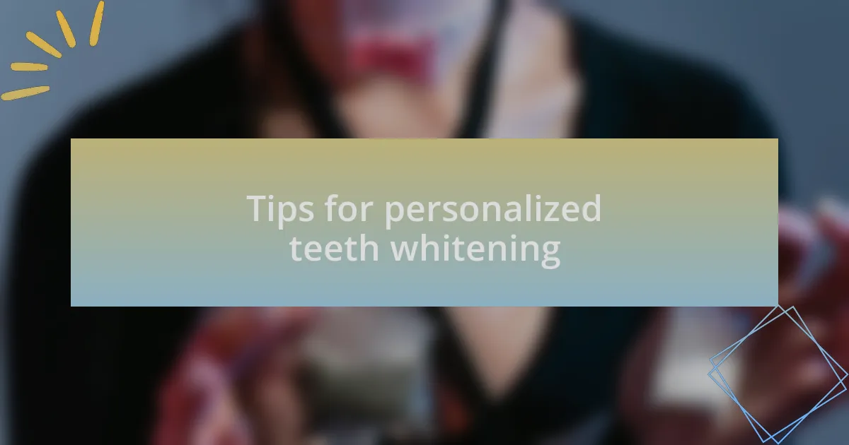 Tips for personalized teeth whitening