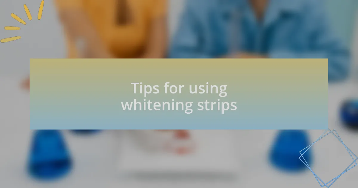 Tips for using whitening strips