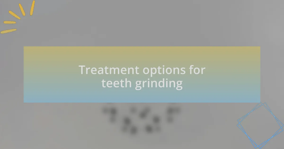 Treatment options for teeth grinding