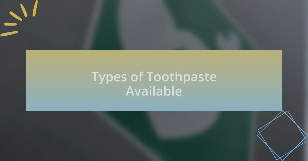 Types of Toothpaste Available