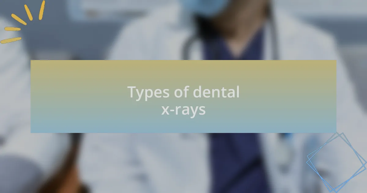 Types of dental x-rays