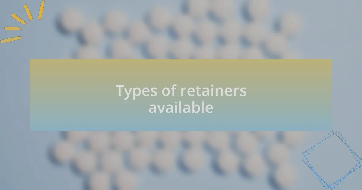 Types of retainers available