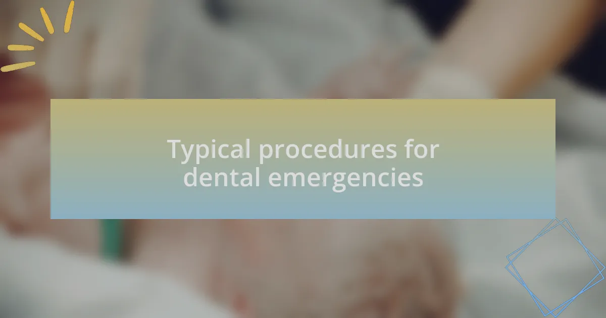 Typical procedures for dental emergencies