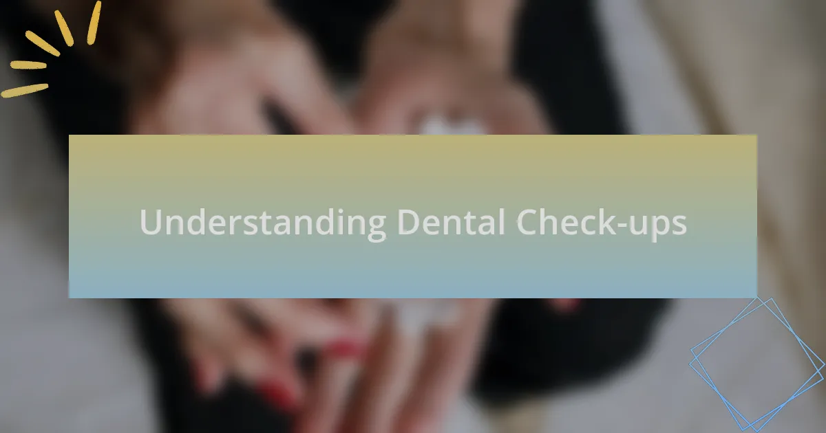 Understanding Dental Check-ups