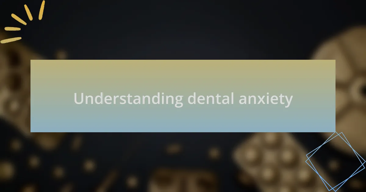 Understanding dental anxiety