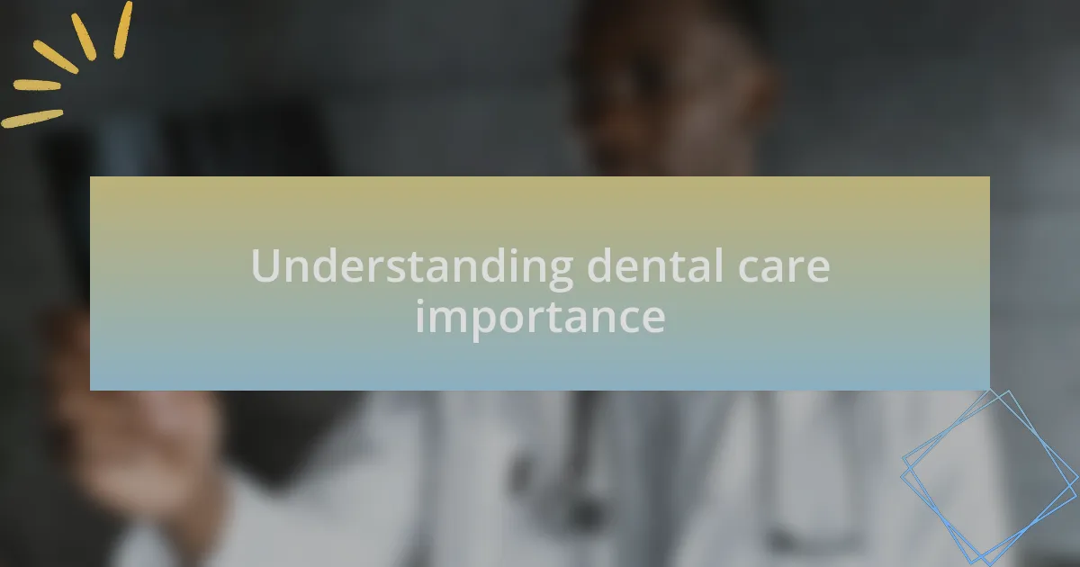 Understanding dental care importance