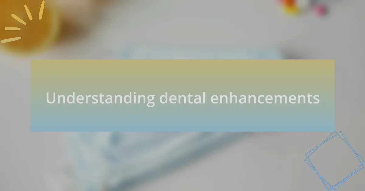 Understanding dental enhancements