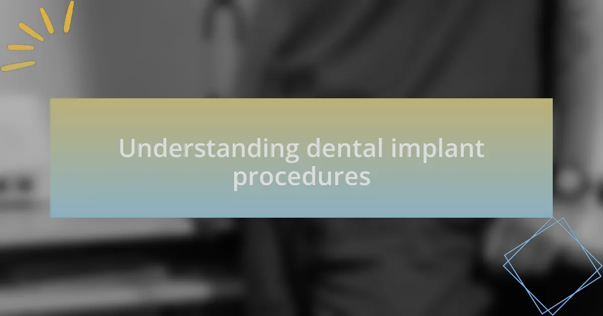 Understanding dental implant procedures