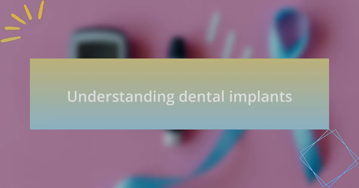 Understanding dental implants