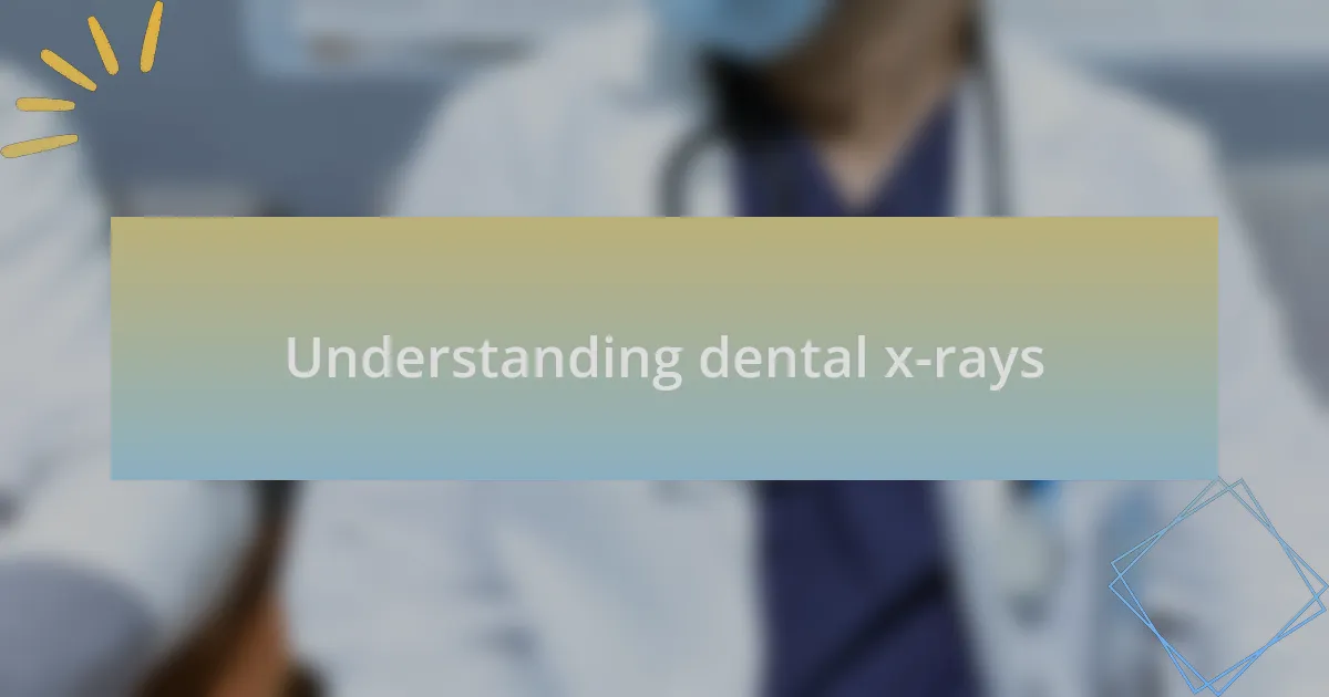 Understanding dental x-rays