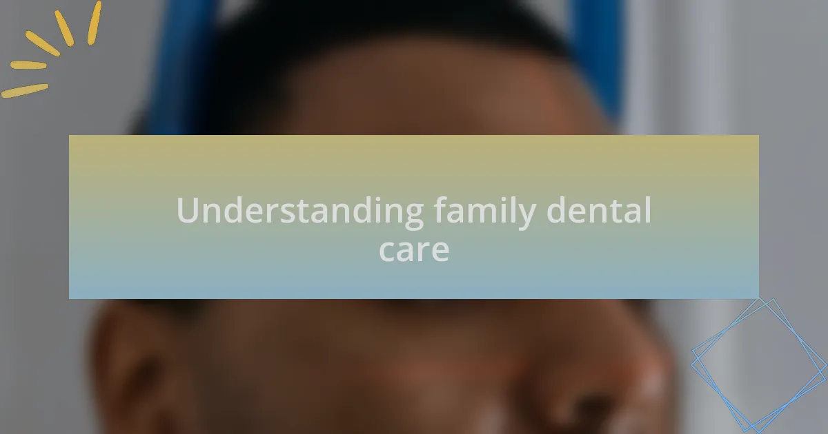Understanding family dental care
