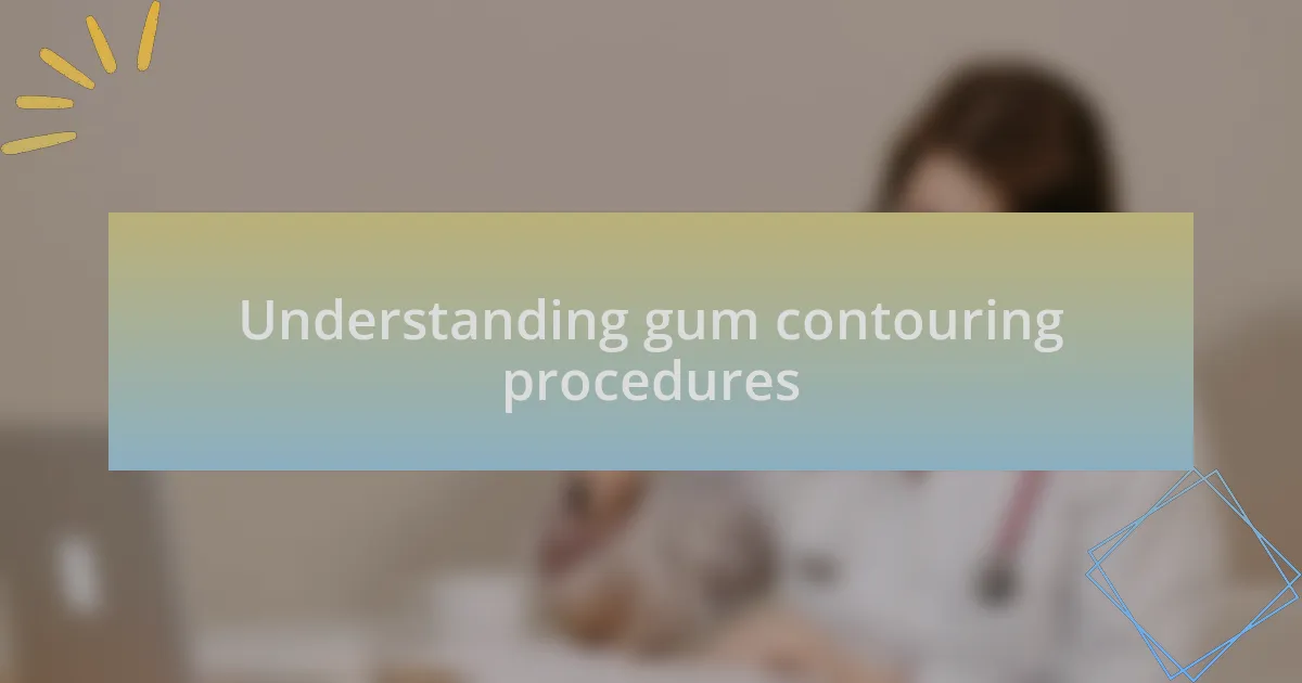 Understanding gum contouring procedures