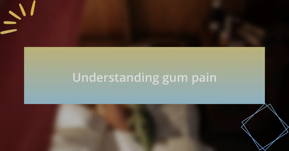 Understanding gum pain