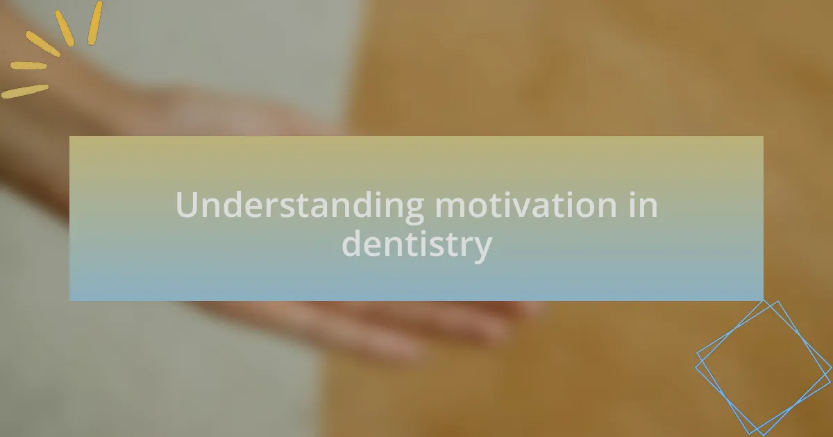 Understanding motivation in dentistry