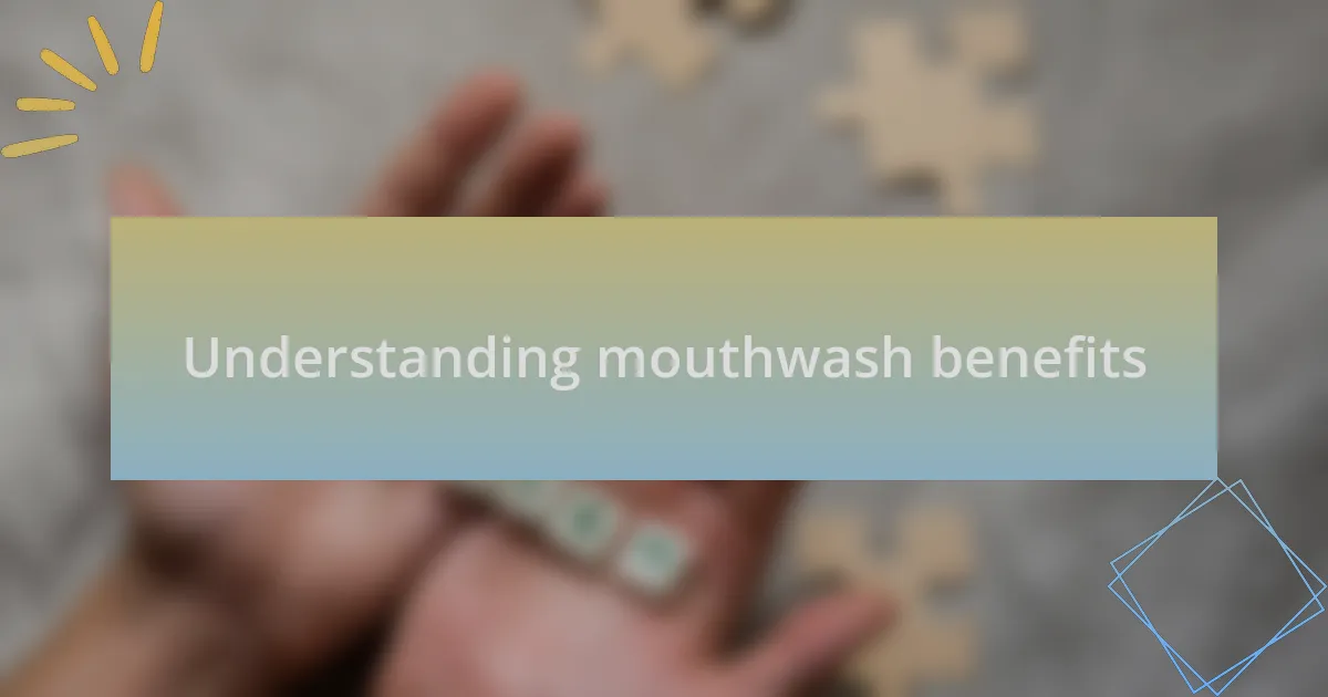 Understanding mouthwash benefits