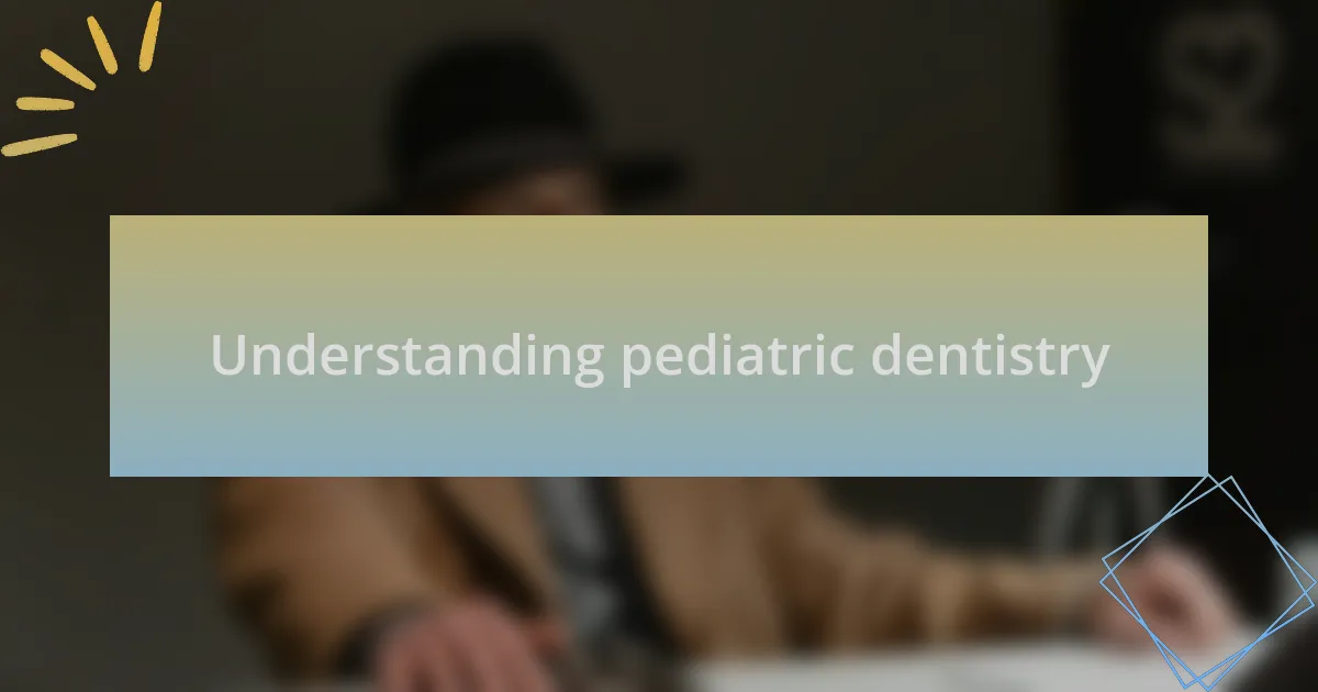 Understanding pediatric dentistry