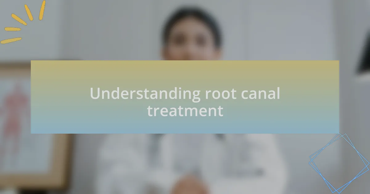 Understanding root canal treatment
