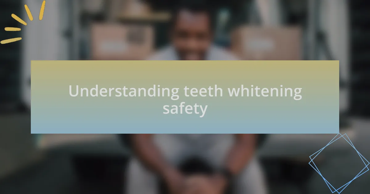 Understanding teeth whitening safety