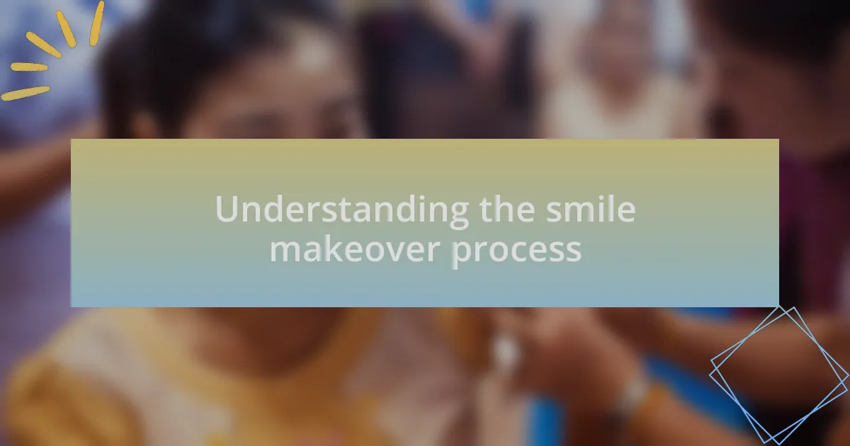 Understanding the smile makeover process