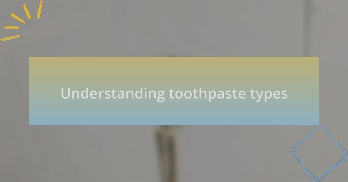 Understanding toothpaste types