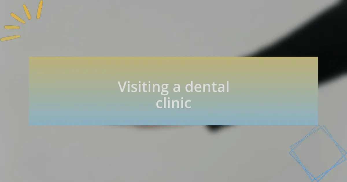 Visiting a dental clinic